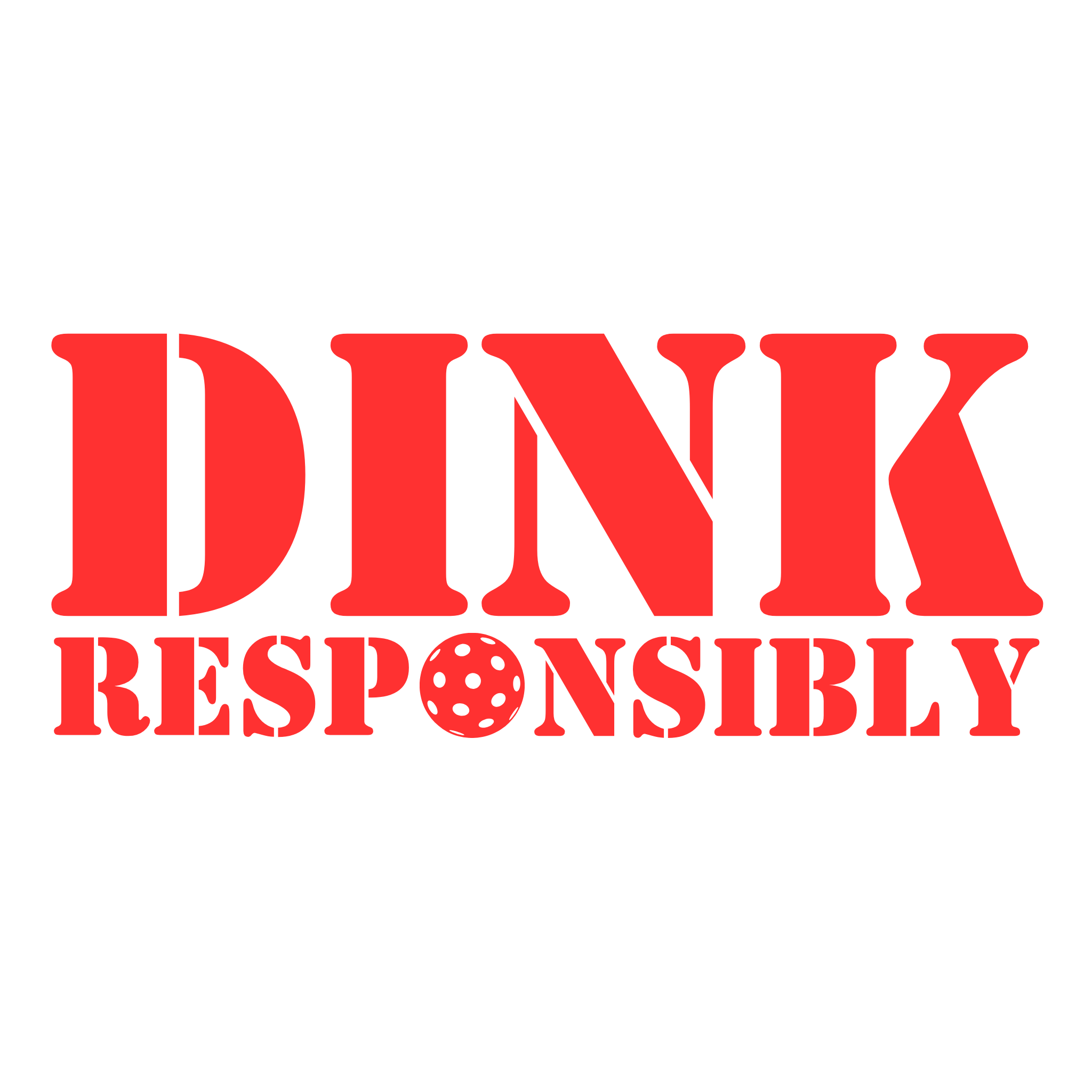 Red stencil letters spelling the words "Dink Responsibly" with a pickleball replacing the "O" in "Responsibly"